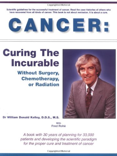 Cancer: Curing the Incurable Without Surgery, Chemotherapy or Radiation